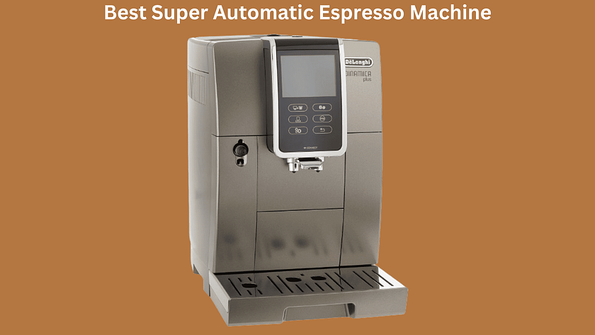 Best Super Automatic Espresso Machine